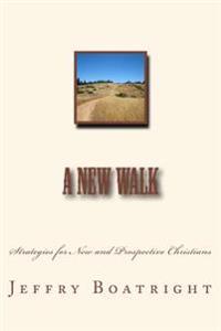 A New Walk: Strategies for New and Prospective Christians