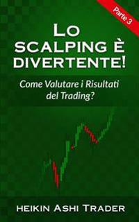 Lo Scalping E Divertente! 3: Parte 3: Come Valutare I Miei Risultati Di Trading?