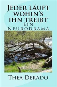 Jeder läuft wohin's ihn treibt: Ein Neurodrama