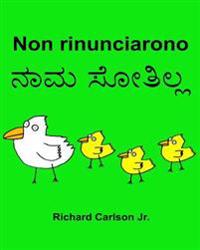 Non rinunciarono: Libro illustrato per bambini Italiano-Kannada (Edizione bilingue)