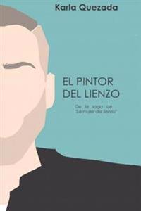 El pintor del lienzo: De la saga de "La mujer del lienzo"