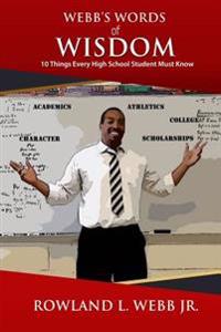 Webb's Words of Wisdom: 10 Things Every High School Student Must Know