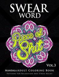 Swear Word Mandala Adults Coloring Book Volume 3: An Adult Coloring Book with Swear Words to Color and Relax