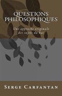 Questions philosophiques: Une approche originale des sujets du bac