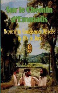 Kirjan kansi "Sur le Chemin d?Emmaüs: Acquérir la Connaissance Révélée du Fils de Dieu"