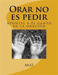 Orar no es pedir: Apuntes a El canto de la oración