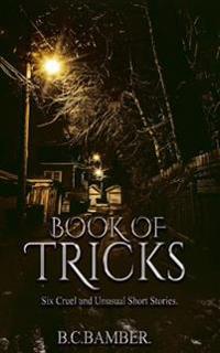 Book of Tricks: Six Cruel and Unusual Short Stories