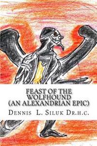 Feast of the Wolfhound: (an Alexandrian Epic & Multitudinous Tale)