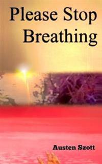 Please Stop Breathing