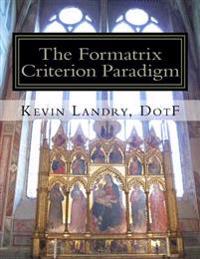 The Formatrix Criterion Paradigm: A Vision for the People, A Pattern for the Flock