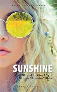 Sunshine: The Wild and Exciting Life of Barbara "Sunshine" Blake