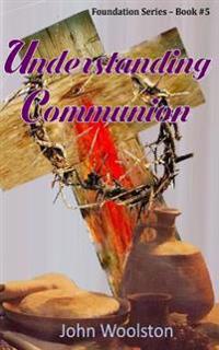 Understanding Communion: Foundation Series- Book #5
