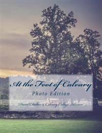 At the Foot of Calvary: (Photo Edition)