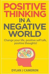 Positive Thinking, in a Negative World