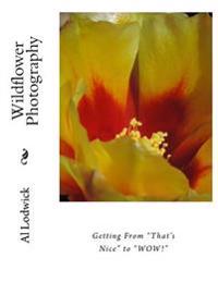 Wildflower Photography: Getting From "That's Nice" to "WOW!"