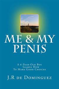 Me & My Penis: A 6-Year-Old Boy Learns How To Make Good Choices
