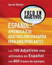 Espanol: Aprendizaje De Adjetivos por Via Rapida para Angloparlantes: Los 100 adjetivos mas usados en espanol con 800 frases de ejemplo