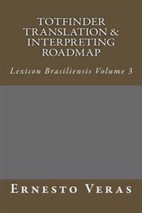 Totfinder Translation & Interpreting Roadmap: Lexicon Brasiliensis Volume 3