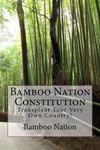 Bamboo Nation - Constitution: Transplant Your Very Own Country!
