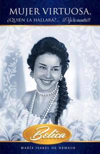 Mujer virtuosa, Quien la hallara?... Yo la encontre!!!: Belica
