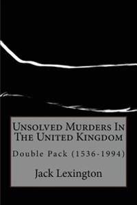 Unsolved Murders in the United Kingdom 1536-1994
