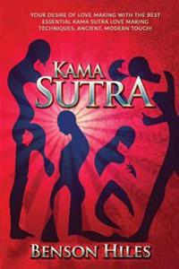 Kama Sutra: Your Desire of Love Making with the best essential Kama Sutra love Making Techniques, Ancient, Modern Touch!