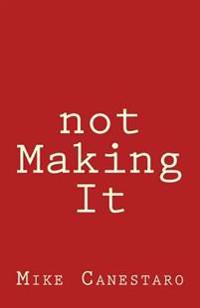 Not Making It