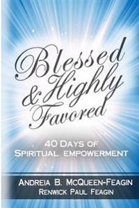 Blessed & Highly Favored: 40 Days of Spiritual Empowerment