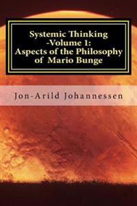 Systemic Thinking -Volume 1: Aspects of the Philosophy of Mario Bunge: Systemic Thinking Series