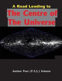 A Road Leading to The Centre of The Universe