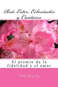 Rut, Ester, Eclesiastes y Cantares: el premio de la fidelidad y del amor