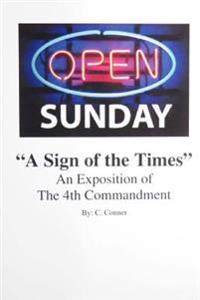 Open Sunday a Sign of the Times: An Exposition of the 4th Commandment