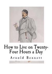 How to Live on Twenty-four Hours a Day