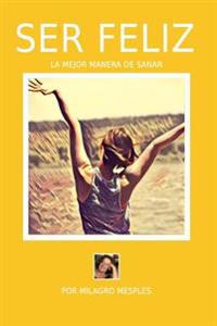 Ser Feliz: La mejor manera de sanar