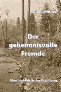 Der geheimnisvolle Fremde: Eine buddhistische Erzählung