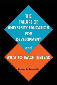 The Failure of University Education For Development and What To Teach Instead