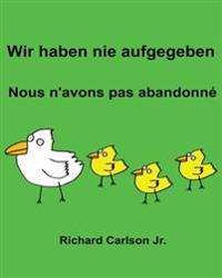 Wir haben nie aufgegeben Nous n'avons pas abandonn?