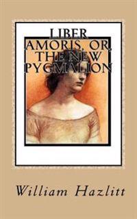 Bokomslag för "Liber Amoris, Or, the New Pygmalion"