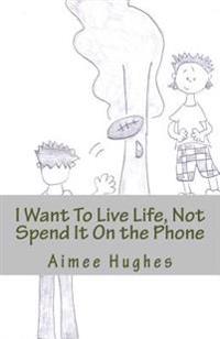 I Want To Live Life, Not Spend It On My Phone