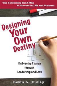 Designing Your Own Destiny: Embracing Change through Leadership and Love
