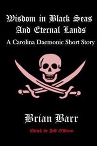 Bokomslag för "Wisdom in Black Seas and Eternal Lands: A Carolina Daemonic Short Story"