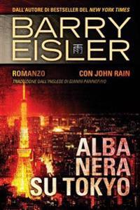 Alba Nera Su Tokyo: Romanzo con John Rain, Traduzione dall'inglese di Gianni Pannofino