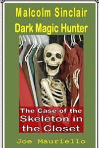 The Case of the Skeleton in the Closet: Malcolm Sinclair, Dark Magic Hunter