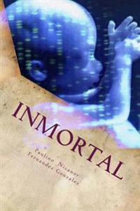 Inmortal: Humanos modificados genéticamente, el umbral de una nueva especie.