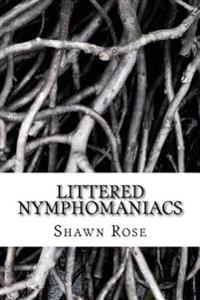 Littered Nymphomaniacs: Poetry For Angels Without Wings