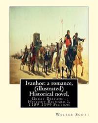 Ivanhoe: a romance, By: Walter Scott, (illustrated) Historical novel, chivalric romance: edited By: Porter Lander MacClintock(B