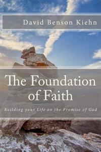 The Foundation of Faith: Building your Life on the Promise of God