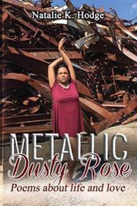 Metallic Dusty Rose: Poems about life and love