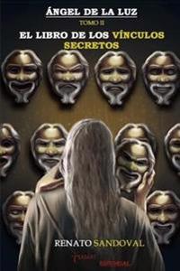 Angel de la Luz Tomo II: El Libro de los Vinculos Secretos