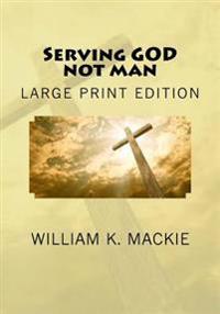 Serving God Not Man